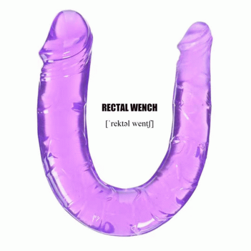 Rectal Wench : [ 'rektəl wentʃ ]